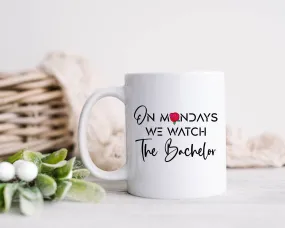 The Bachelor Mug On Mondays We Watch The Bachelorette