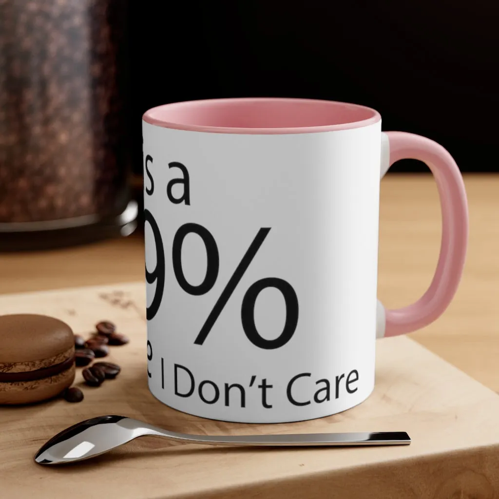 There is a 99% Chance I Don't Care Accent Coffee Mug, 11oz